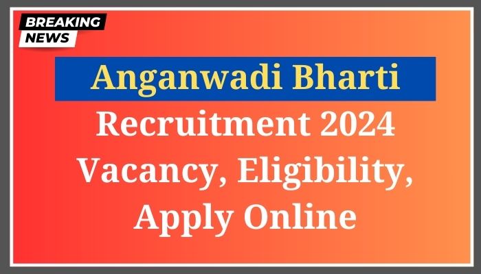 Anganwadi Recruitment 2024 Vacancy, Eligibility, Apply Online