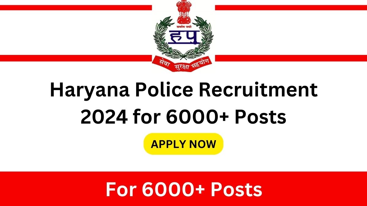 Haryana Police Recruitment 2024 Constable for 6000+ Posts Apply Now