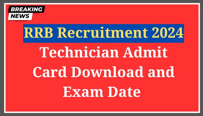 RRB Recruitment 2024 Technician Admit Card Download and Exam Date 