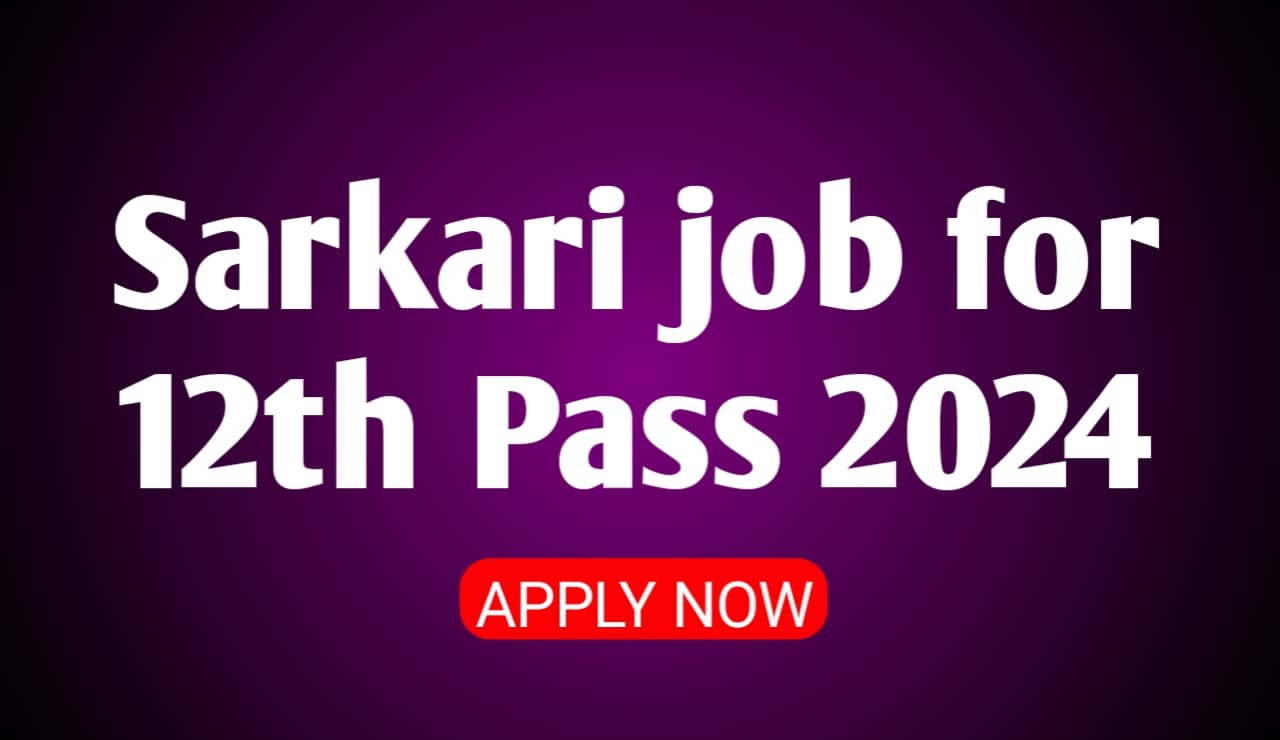 Sarkari job for 12th Pass 2024