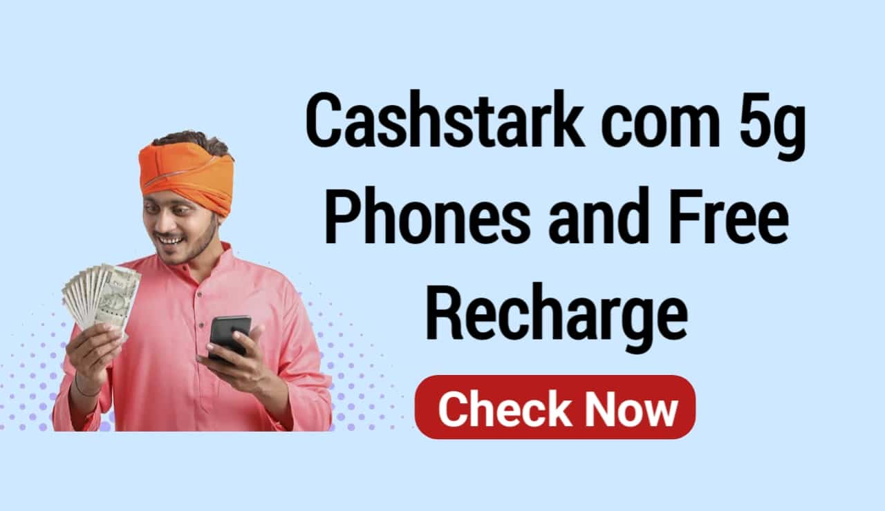 Cashstark com 5g Phones and Free Recharge