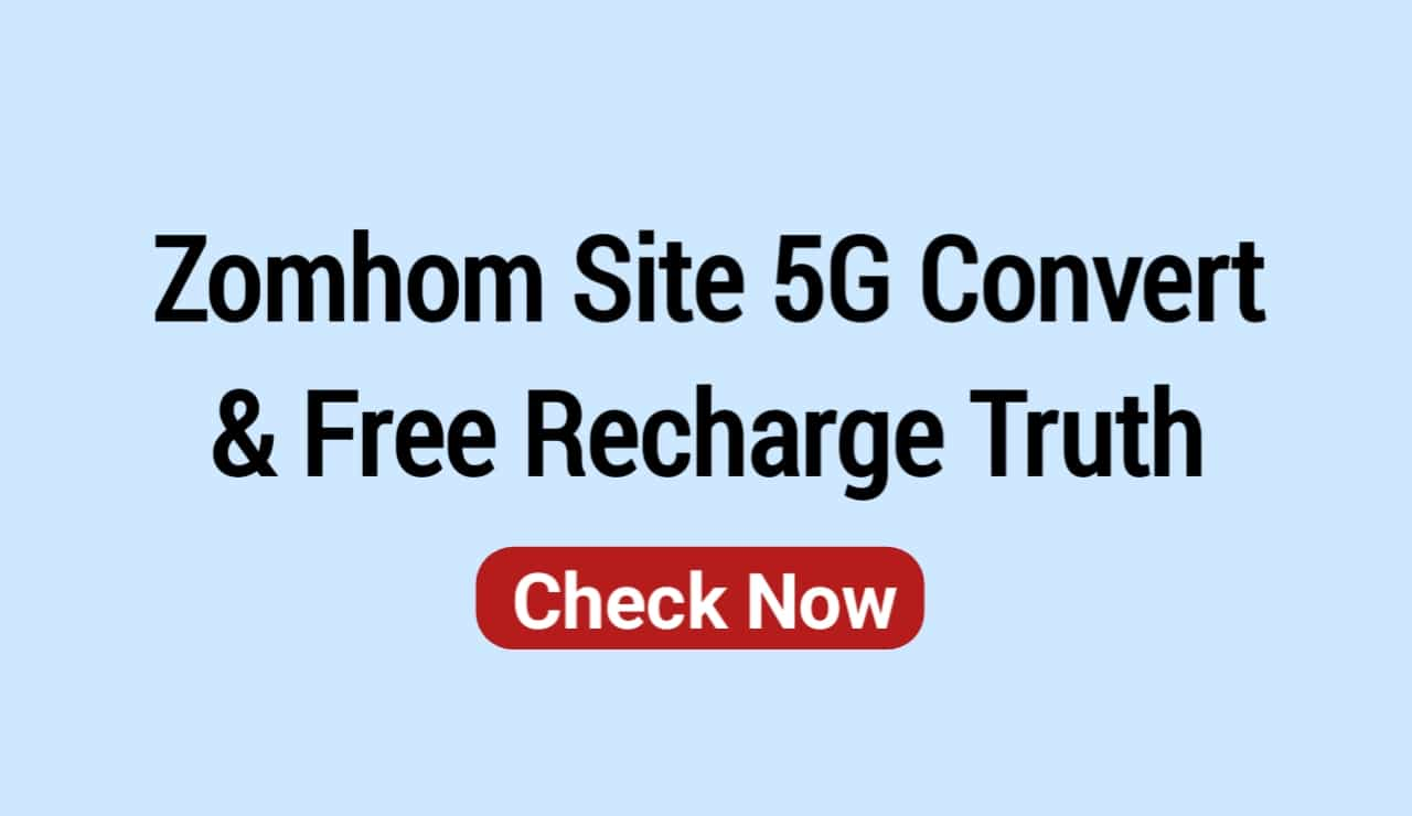 Zomhom Site 5G Convert & Free Recharge Truth