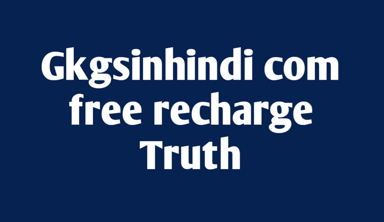 Gkgsinhindi com free recharge Truth