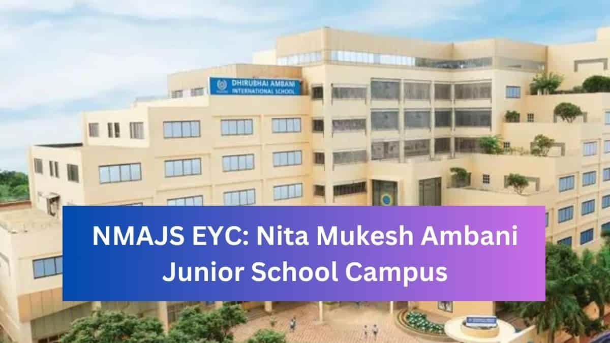 NMAJS EYC: Nita Mukesh Ambani Junior School Campus