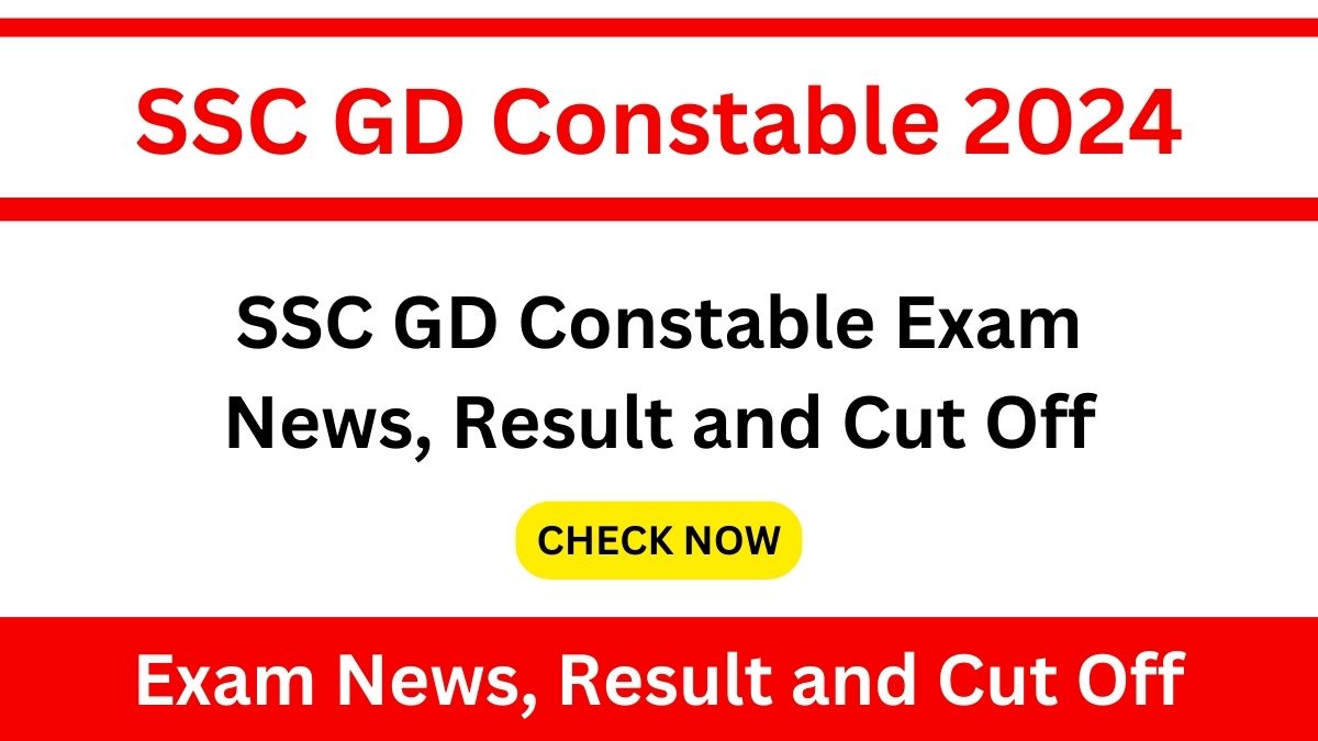 SSC GD Constable Exam News, Result and Cut Off